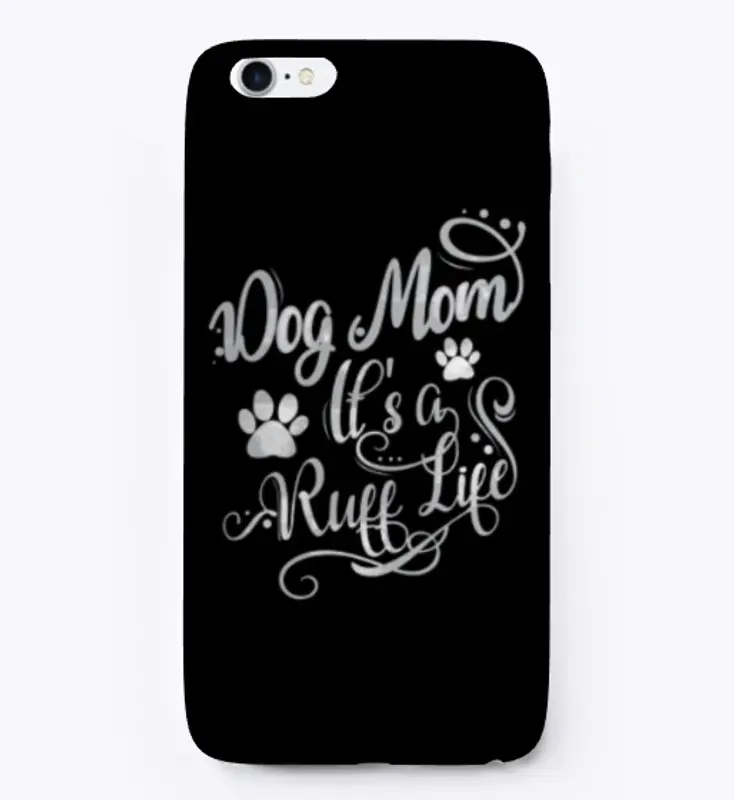 Dog Mom - It's A Ruff Life